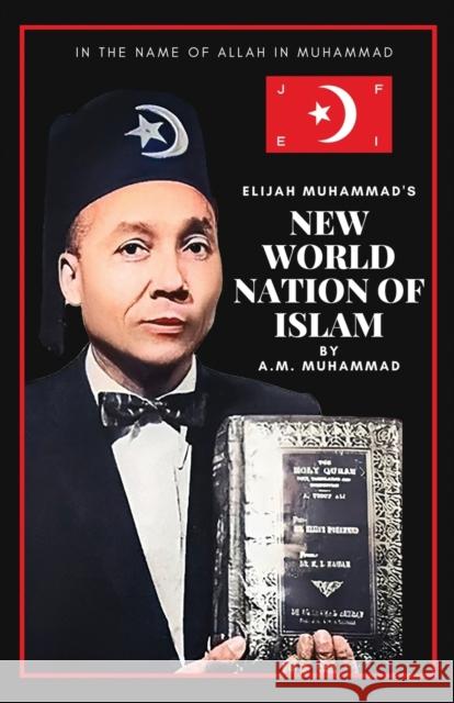 Elijah Muhammad's New World Nation of Islam A M Muhammad   9781957954165 Wahida Clark Presents Publishing, LLC