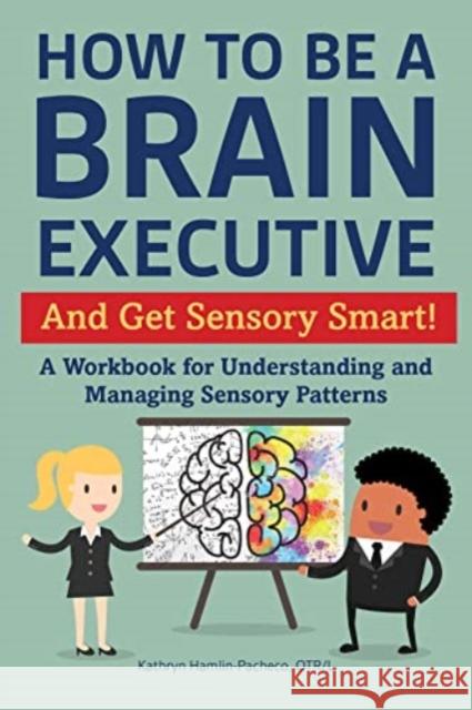 Brain Executive: Sensory Modulation: A Workbook for Understanding and Managing Sensory Patterns Kathryn Hamlin-Pacheco 9781957984308 Future Horizons