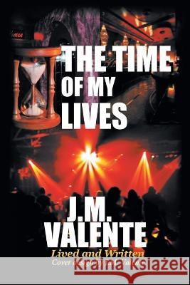 The Time of My Lives J M Valente   9781958122655 J.M.Valente
