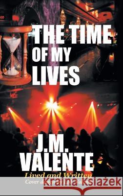 The Time of My Lives J M Valente   9781958122662 J.M.Valente