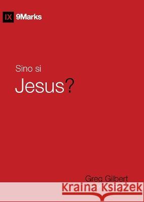 Sino Si Jesus? (Who Is Jesus?) (Taglish) Greg Gilbert 9781958168721