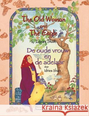 The Old Woman and the Eagle / De oude vrouw en de adelaar: Bilingual English-Dutch Edition / Tweetalige Engels-Nederlands editie Idries Shah Natasha Delmar 9781958289303 Hoopoe Books