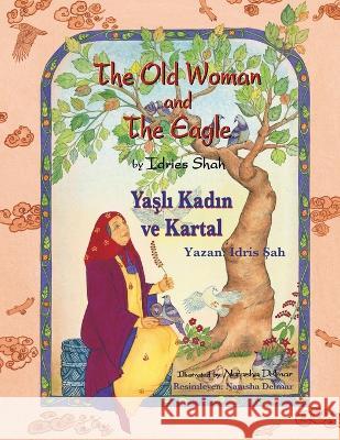 The Old Woman and the Eagle / Yaşlı Kadın ve Kartal: Bilingual English-Turkish Edition / İngilizce-T?rk?e İki Dilli Baskı Idries Shah Natasha Delmar 9781958289525 Hoopoe Books