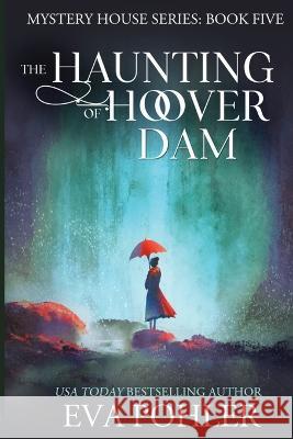 The Haunting of Hoover Dam Eva Pohler 9781958390283 Eva Pohler Books