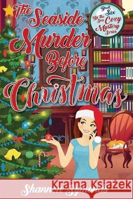 The Seaside Murder Before Christmas: Book 6 By the Sea Cozy Mystery Series Shannon Symonds Lisa Rector Shawnda Craig 9781958626214