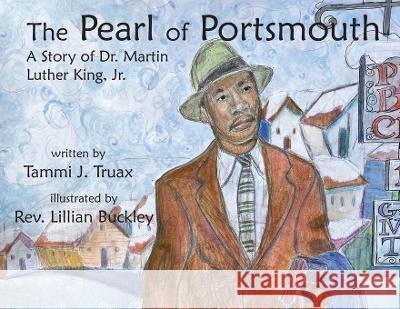 The Pearl of Portsmouth: A Story of Dr. Martin Luther King, Jr. Tammi J. Truax Lillian Buckley 9781958669068 Piscataqua Press
