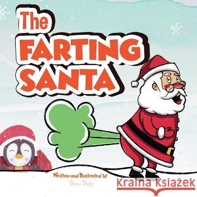 The Farting Santa: Stocking Stuffers: Discover the Secret life of Santa And The Twelve Days of Christmas farting. Drew Dally   9781959581000 Publishdrive
