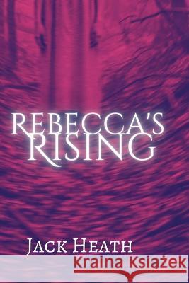Rebecca's Rising Jack Heath 9781959760016 Narrow Escape Press