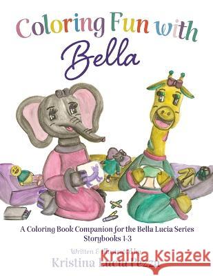 Coloring Fun with Bella: Companion for Bella Lucia Book Series Story Books 1-3 Kristina Lucia Pezza   9781959959137 Curiously Curated Creations