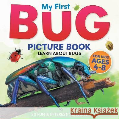 My First Bug Picture Book: Learn About Bugs For Kids Ages 4-8 30 Fun & Interesting Facts Two Little Ravens   9781960320247 Two Ravens Books LLC