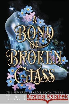 A Bond of Broken Glass T A Lawrence   9781960685018 T. A. Lawrence