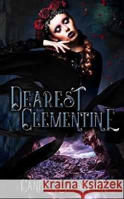 Dearest Clementine: Dark and Romantic Monstrous Tales Candace Robinson   9781960949059 Crooked Heart Publishing