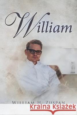 William William H Zuspan   9781961123397 Authors' Tranquility Press