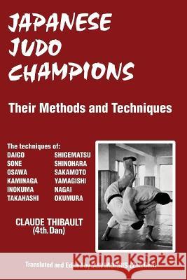Japanese Judo Champions: Their Methods and Techniques Claude Thibault Iain Morris  9781961301054 Budoworks