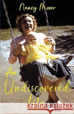 An Undiscovered Life Nancy Moser   9781961907119