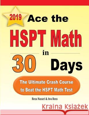 Ace the HSPT Math in 30 Days: The Ultimate Crash Course to Beat the HSPT Math Test Reza Nazari Ava Ross 9781970036640 Effortless Math Education