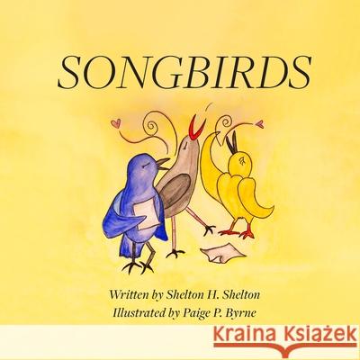 Songbirds Shelton H. Shelton Paige P. Byrne 9781970037555