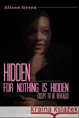 Hidden: Nothing is Hidden Except to be Revealed Alison Green 9781970057218