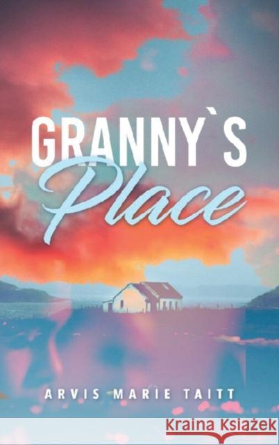 Granny's Place Arvis Marie Taitt 9781970072938 New Leaf Media, LLC