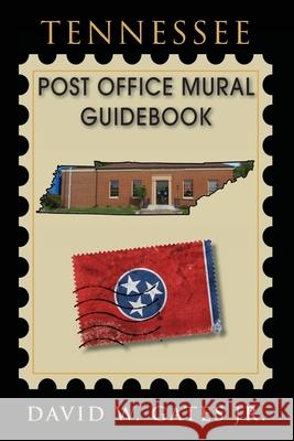 Tennessee Post Office Mural Guidebook David W., Jr. Gates 9781970088069 Post Office Fans
