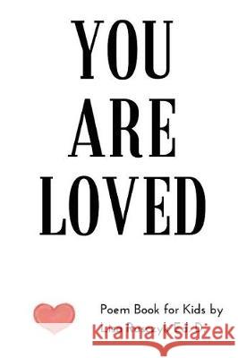 You Are Loved: Poem Book for Kids Lisa Rusczyk, Melanie Hawthorne 9781973257103 Independently Published