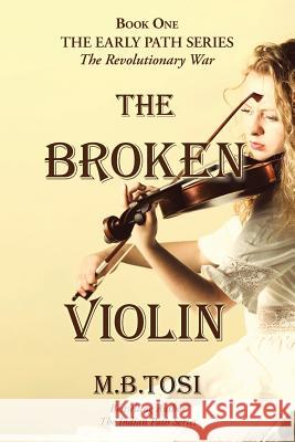 The Broken Violin M B Tosi 9781973604136 WestBow Press
