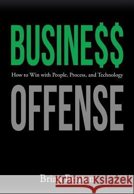 Business Offense: How to Win with People, Process, and Technology Brian Benton 9781973614364