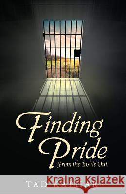 Finding Pride: From the Inside Out Tad Kaphar 9781973625315 WestBow Press