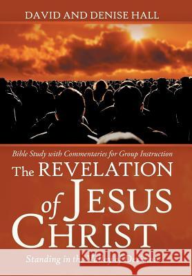 The Revelation of Jesus Christ: Standing in the Valley of Decision David Hall, Denise Hall 9781973637028