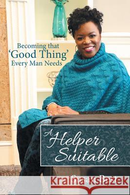 A Helper Suitable: Becoming That 'Good Thing' Every Man Needs Susan Best 9781973668770