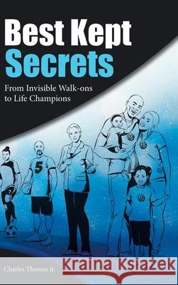 Best Kept Secrets: From Invisible Walk-Ons to Life Champions Charles Thomas, Jr 9781973672012