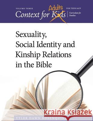 Context For Adults: Sexuality, Social Identity and Kinship Relations in the Bible Rosenquist, Tyler Dawn 9781973751007