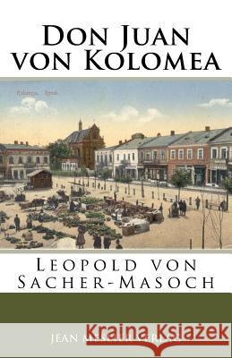 Don Juan von Kolomea Von Sacher-Masoch, Leopold 9781973796565 Createspace Independent Publishing Platform