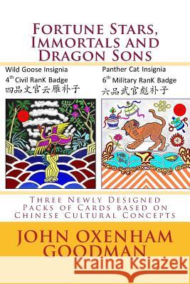 Fortune Stars, Immortals and Dragon Sons: Three Newly Designed Packs of Cards based on Chinese Cultural Concepts John Oxenham Goodman 9781973812500
