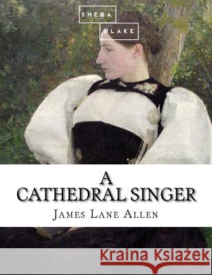 A Cathedral Singer James Lane Allen 9781973821243