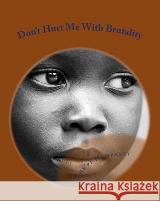 Don't Hurt Me With Brutality Humphrey, Che'ri 9781973829492