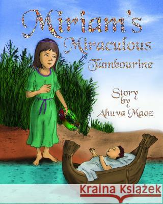Miriam's Miraculous Tambourine: Ancient Legends Reborn as Bedtime Stories Ahuva Maoz Julie G. Fox Alex Cherkasoff 9781973873181