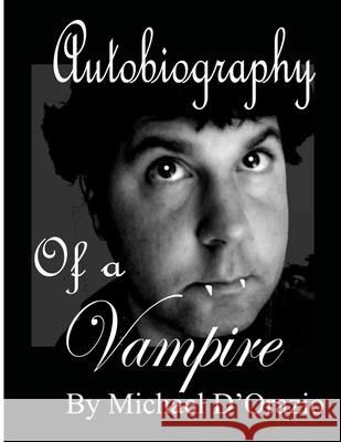 Autobiography of a Vampire Michael D'Orazio 9781973874768 Createspace Independent Publishing Platform