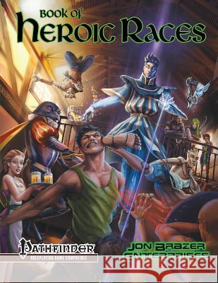 Book of Heroic Races: Advanced Compendium (Pathfinder Rpg) Richard Moore Kevin Morris Jon Brazer Enterprises 9781973881094 Createspace Independent Publishing Platform