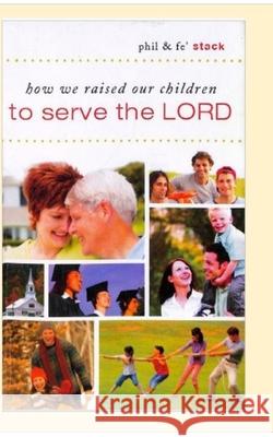 How we raised our children to serve the Lord Elizes Pub, Tatay Jobo 9781973915881