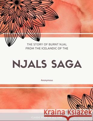 The Story of Burnt Njal From the Icelandic of the Njals Saga George Webbe Dasent 9781973949893