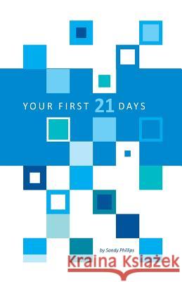 Your First 21 Days: A Journey of Discovering God Sandy D. Phillips 9781973970484