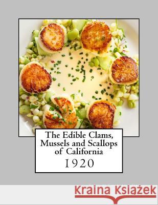 The Edible Clams, Mussels and Scallops of California State of California Fish and Commission Roger Chambers 9781974012138 Createspace Independent Publishing Platform