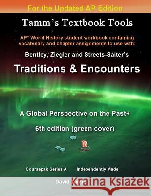 Bentley's Traditions & Encounters+ 6th Edition (Updated) Student Workbook: Relevant chapter assignments tailor-made for the Bentley text reflecting th Tamm, David 9781974042487
