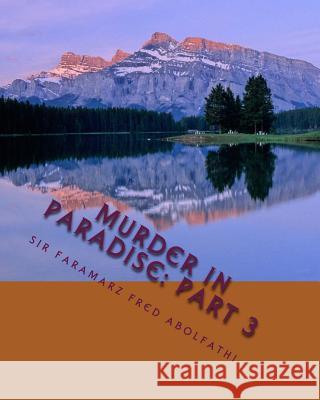 Murder In Paradise: Part 3 Abolfathi, Faramarz Fred 9781974107520 Createspace Independent Publishing Platform