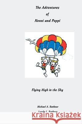 The Adventures of Nonni and Poppi: Flying High in the Sky Michael a. Barbour Lynda L. Barbour 9781974142958