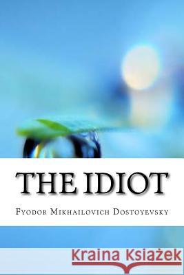The Idiot Fyodor Mikhailovich Dostoyevsky 9781974195732