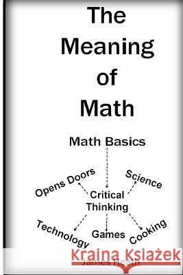 The Meaning of Math James J. Heath 9781974214891