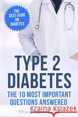 Type 2 Diabetes. The Essential Diabetes Book: The Most Important Questions Answered Nguyen, N. 9781974220427