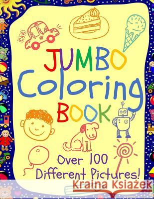 Jumbo Coloring Book: Jumbo Coloring Books for Kids: Giant Coloring Book for Children: Super Cute Coloring Book for Boys and Girls Busy Hands Books 9781974223596 Createspace Independent Publishing Platform
